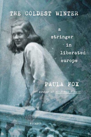 The Coldest Winter: A Stringer in Liberated Europe by Paula Fox