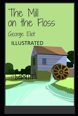 The Mill on the Floss (Illustrated) by George Eliot