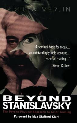 Beyond Stanislavsky: The Psycho-Physical Approach to Actor Training by Bella Merlin