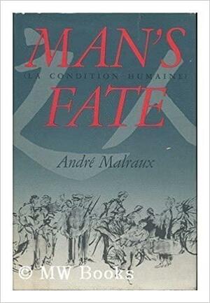 Man's Fate by Haakon Chevalier, André Malraux