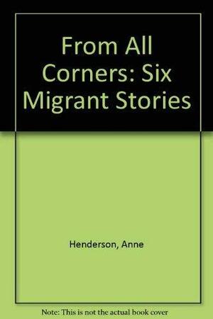 From All Corners: Six Migrant Stories by Anne Henderson