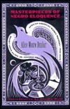 Masterpieces of Negro Eloquence: The Best Speeches Delivered by the Negro from the Days of Slavery to the Present Time by Alice Dunbar-Nelson