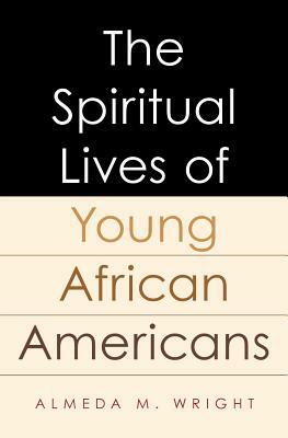 The Spiritual Lives of Young African Americans by Almeda Wright