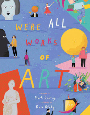 we're all works of art by Rose Blake, Mark Sperring