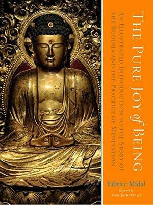 The Pure Joy of Being: An Illustrated Introduction to the Story of the Buddha and the Practice ofof Meditation by Jack Kornfield, Fabrice Midal