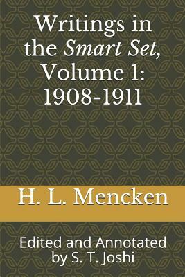 Writings in the Smart Set, Volume 1: 1908-1911: Edited and Annotated by S. T. Joshi by H.L. Mencken