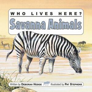 Who Lives Here? Savanna Animals by Deborah Hodge