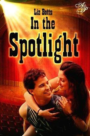 In The Spotlight by Liz Botts, Liz Botts