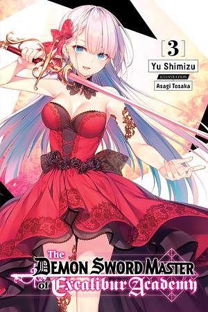 The Demon Sword Master of Excalibur Academy, Vol. 3 (Light Novel) by Asagi Tosaka, Yu Shimizu