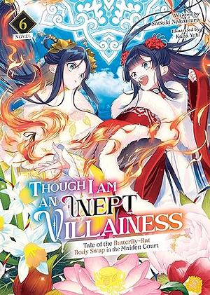 Though I Am an Inept Villainess: Tale of the Butterfly-Rat Body Swap in the Maiden Court, Vol. 6 by Satsuki Nakamura