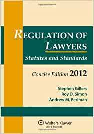 Regulation of Lawyers: Statutes and Standards, Concise Edition 2012 by Stephen Gillers