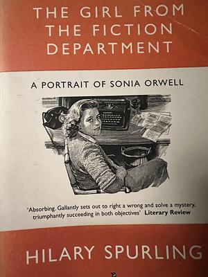 Girl From The Fiction Department: A Portrait Of Sonia Orwell by Hilary Spurling