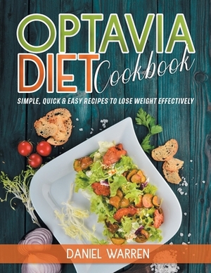Optavia Diet Cookbook: Simple, Quick and Easy Recipes To Lose Weight Effectively by Daniel Warren