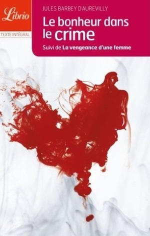 Le Bonheur dans le Crime. Suivi de la vengeance d'une femme by Jules Barbey d'Aurevilly