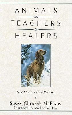 Animals as Teachers and Healers: True Stories and Reflections by Susan Chernak McElroy