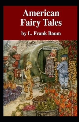 American Fairy Tales Illustrated by L. Frank Baum