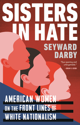 Sisters in Hate: American Women on the Front Lines of White Nationalism by Seyward Darby