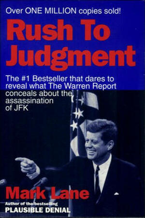 Rush to Judgment: A Critique of the Warren Commission's Inquiry into the Murder of President by Mark Lane, Brian Lane