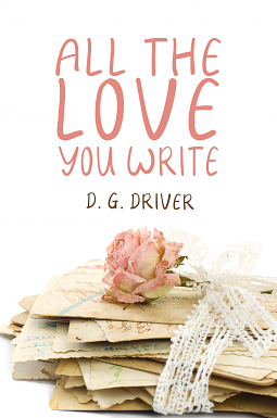 All the Love You Write by D.G. Driver