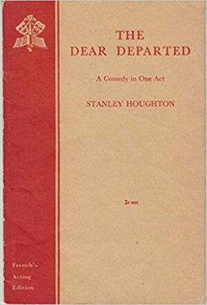 The Dear Departed: A Comedy in One Act by Stanley Houghton, Herman P. Riess