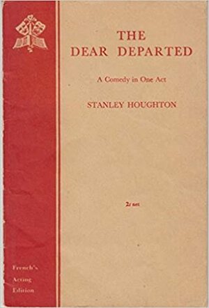 The Dear Departed: A Comedy in One Act by Herman P. Riess, Stanley Houghton