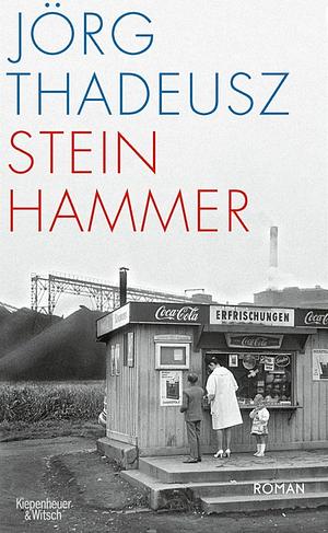 Steinhammer: Roman by Hans-Ulrich Wehler, Verlag Kiepenheuer &amp; Witsch