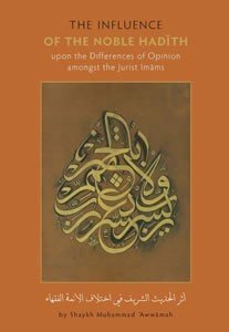 Athar Al-Hadith Al-Sharif fi Ikhtilaf al-A'immat al-Fuqaha: The Influence Of The Noble Hadith Upon The Differences Of Opinion Amongst The Jurist Imams by Shaykh Muhammad Awwamah, Mariam Madge Conlan, Muhammad ibn Adam