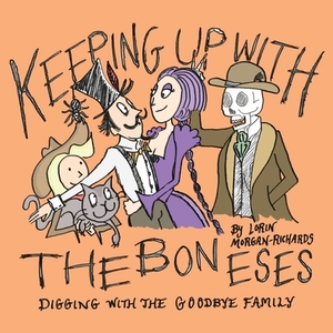 Keeping up with the Boneses: Digging with the Goodbye Family by Lorin Morgan-Richards