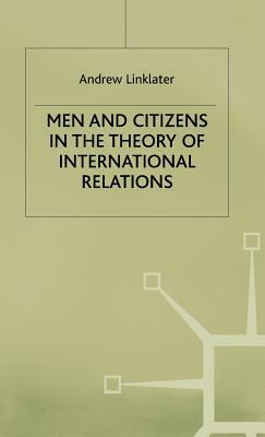 Men and Citizens in the Theory of International Relations by Andrew Linklater