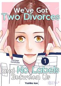 We've Got Two Divorces and No Labels Between Us by Yoshiko kon