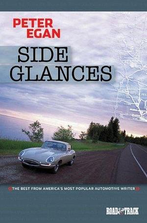 Side Glances: The Best from America's Most Popular Automotive Writer by Peter Egan