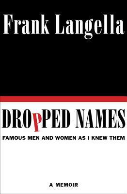 Dropped Names: Famous Men and Women As I Knew Them by Frank Langella