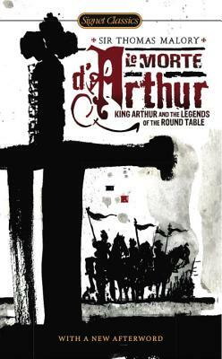 Le Morte d'Arthur: King Arthur and the Legends of the Round Table by Thomas Malory