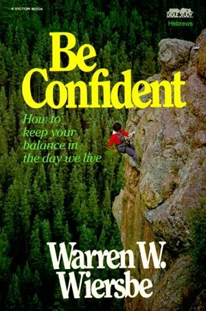 Be Confident (Hebrews): Live by Faith, Not by Sight by Warren W. Wiersbe