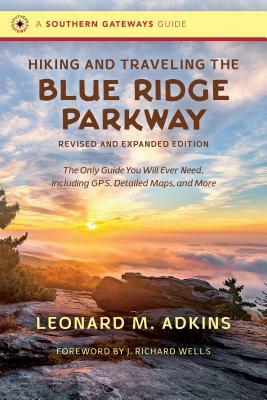 Hiking and Traveling the Blue Ridge Parkway: The Only Guide You Will Ever Need, Including Gps, Detailed Maps, and More by Leonard M. Adkins, Richard Wells