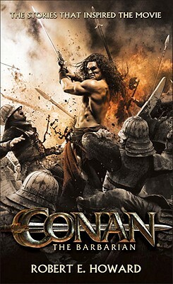 Conan the Barbarian: The Stories That Inspired the Movie by Robert E. Howard