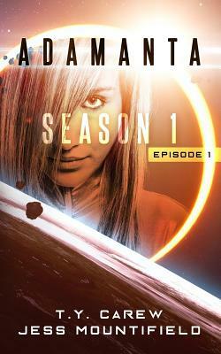 Adamanta: Season 1, Episode 1 by Jess Mountifield, T. y. Carew