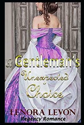 Regency Romance: A Gentleman's Unexpected Choice: Clean and Wholesome Historical Romance by Lenora Levon