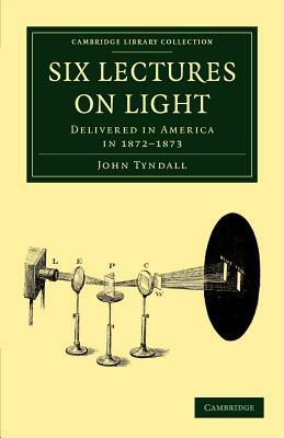 Six Lectures on Light by John Tyndall