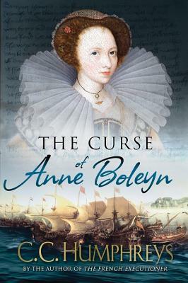 The Curse of Anne Boleyn by C.C. Humphreys