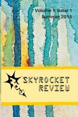 Skyrocket Review: Volume 1: Issue 1 by Raymond A. White, Laurisa White Reyes, Lisa Gail Green