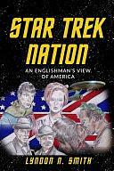 Star Trek Nation: An Englishman's View of America by PhD, Lyndon Neal Smith, Lyndon Smith