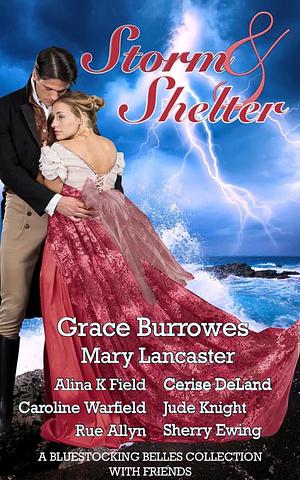 Storm & Shelter: A Bluestocking Belles Collection with Friends by Caroline Warfield, Mary Lancaster, Alina K. Field, Grace Burrowes, Jude Knight, Cerise DeLand, Sherry Ewing, Rue Allyn