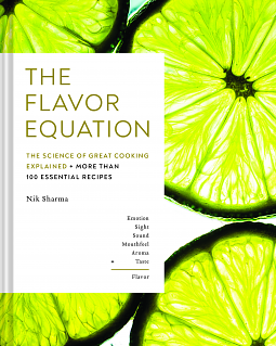 The Flavor Equation: The Science of Great Cooking in 114 Essential Recipes by Nik Sharma