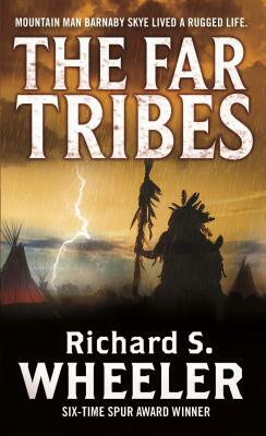 The Far Tribes: A Barnaby Skye Novel by Richard S. Wheeler