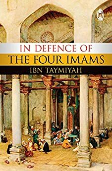 In Defence of the Four Imams by Ibn Taymiyah