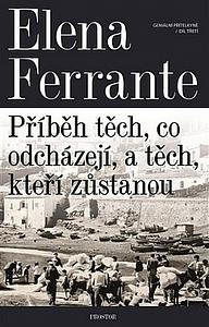 Příběh těch, co odcházejí, a těch, kteří zůstanou by Elena Ferrante