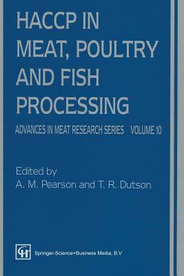 Haccp in Meat, Poultry, and Fish Processing by T. R. Dutson, A. M. Pearson