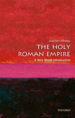 The Holy Roman Empire: A Very Short Introduction by Joachim Whaley