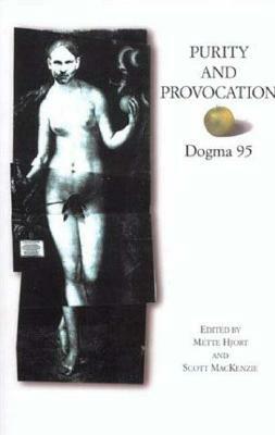 Purity and Provocation: Dogma '95 by Scott MacKenzie, Mette Hjort